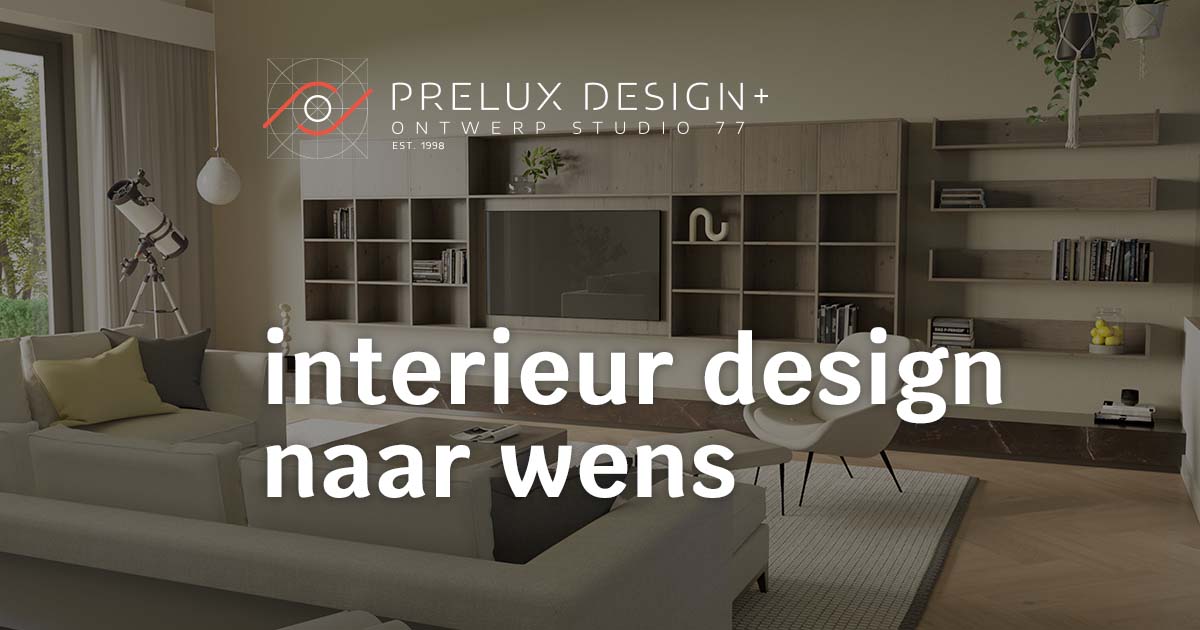 Prelux Interieur design naar wens